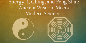 Energy, I Ching, and Fengshui